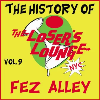 The History of the Loser's Lounge, Vol. 9: Fez Alley by Loser's Lounge