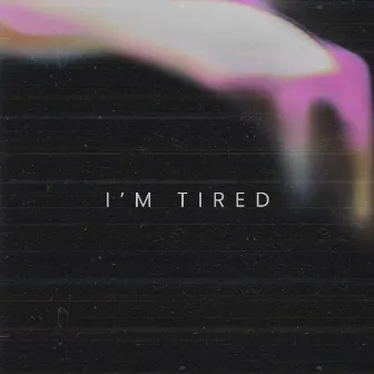 i'm tired by st0nepyth0n