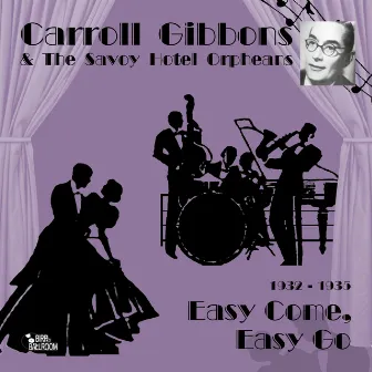 Easy Come, Easy Go (1932-1935) by Carroll Gibbons