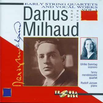 Milhaud: Early String Quartets & Vocal Works, Vol. 1 by Ulrike Sonntag