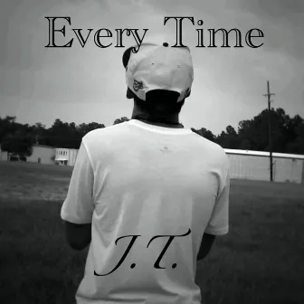 Every Time by J.T.