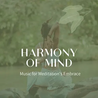 Harmony of Mind: Music for Meditation's Embrace by Achieve Inner Harmony