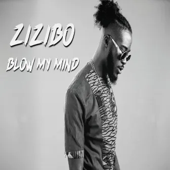 Blow My Mind by Zizibo