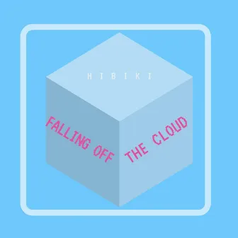 Falling Off the Cloud by Hibiki