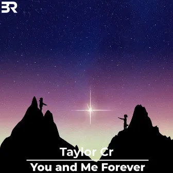 You and Me Forever by Taylor Cr