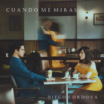 Cuando me miras by Diego Córdova