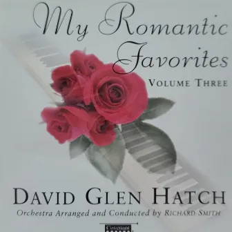 My Romantic Favorites (Volume Three) by David Glen Hatch