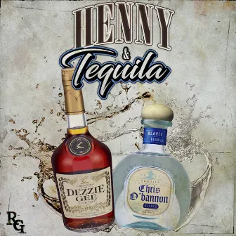 Henny & Tequila by Dezzie Gee