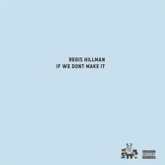 If We Don't Make It by Regis Hillman