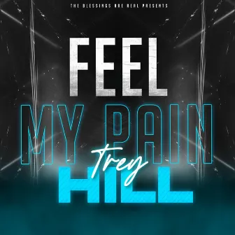 Feel My Pain by Trey Hill