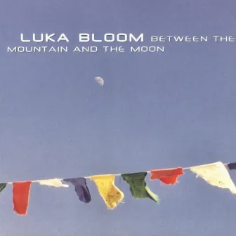 Between the Mountain and the Moon by Luka Bloom