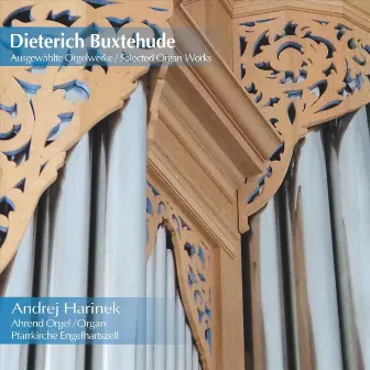 Dieterich Buxtehude: Selected Organ Works by Andrej Harinek