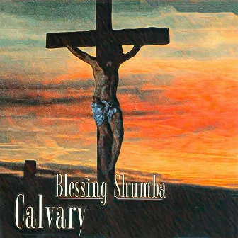 Calvary by Blessing Shumba