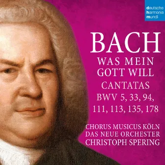 Bach: Was mein Gott will - Cantatas BWV 5, 33, 94, 111, 113, 135, 178 by Unknown Artist