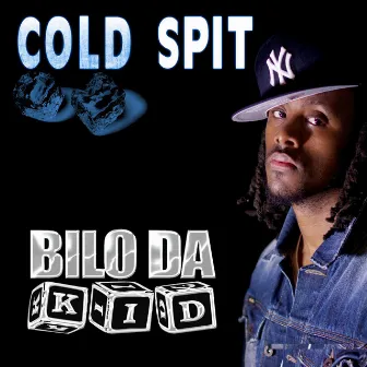 Cold Spit by Bilo Da Kid