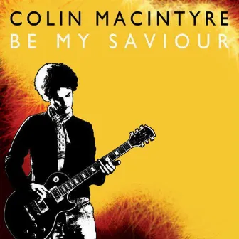 Be My Saviour by Colin MacIntyre