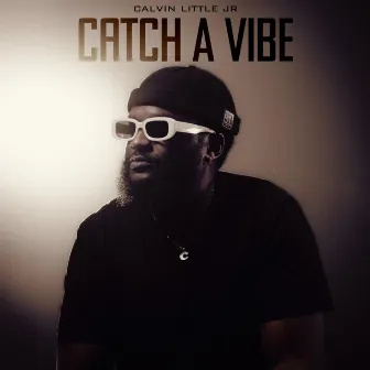 Catch A Vibe by Calvin Little, Jr.