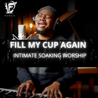 Fill My Cup Again (Intimate Soaking Worship) by David Forlu