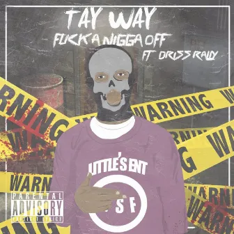 Fuck a Nigga Off (feat. Driss Rally) by Tay Way