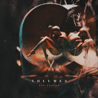 Get Enough by Volumes