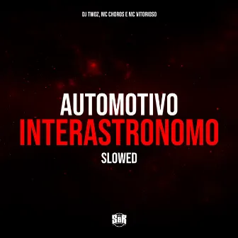 Automotivo Interastronomo Slowed by Mc Choros