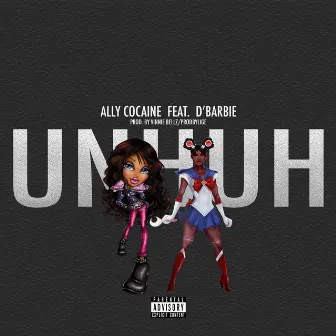 Un Huh by Ally Cocaine