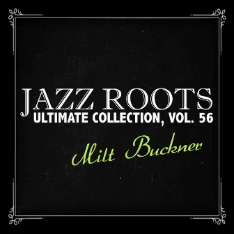 Jazz Roots Ultimate Collection, Vol. 56 by Milt Buckner