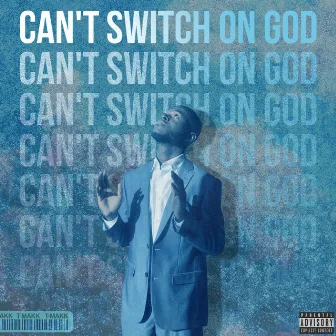 Can't Switch on God by T-Makk