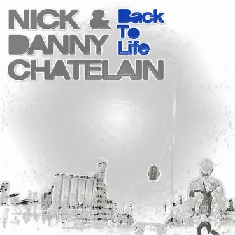 Back to Life by Nick & Danny Chatelain