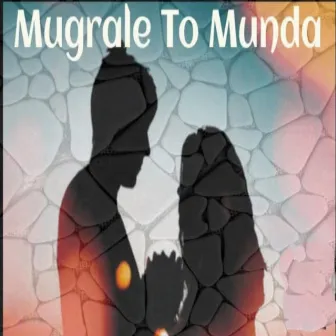 Mugrale to Munda by Pooja Singh