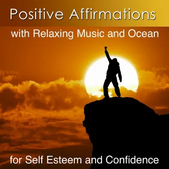 Improve Self Esteem and Confidence With Positive Affirmations and the Ocean (Positive Affirmations and the Ocean for Self Esteem and Confidence) by Dr. Harry Henshaw