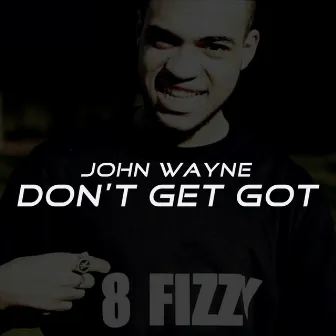 Don't Get Got by John Wayne