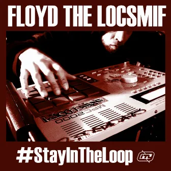 #Stayintheloop by Floyd The Locsmif