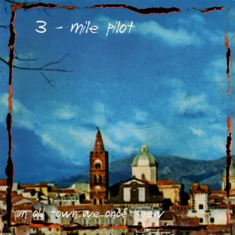 An Old Town We Once Knew by Three Mile Pilot