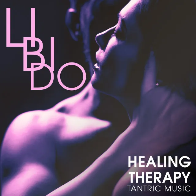 Libido Healing Therapy: Tantric Music to Discover and Expand Sexuality, Intimacy Exploration