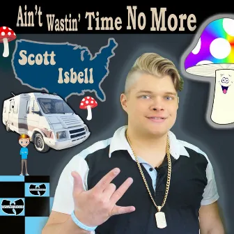 Ain't Wastin' Time No More by Scott Isbell