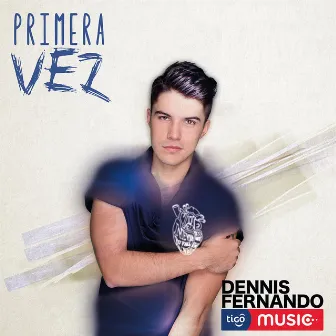 Primera Vez by Dennis Fernando