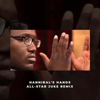 Hannibal's Hands All-Star (Juke Remix) by Hannibal Buress