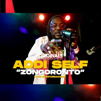 Zongoronto (Originals Live) by Addi Self