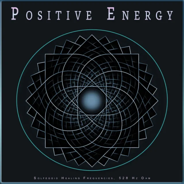 Positive Energy: Solfeggio Healing Frequencies, 528 Hz Ohm