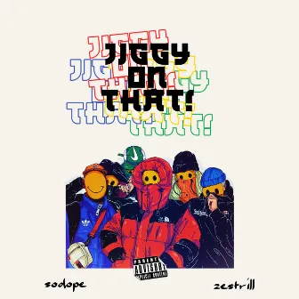 Jiggy on that by Sodope