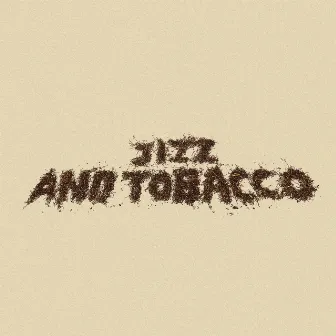 JIZZ & TOBACCO by LOVE SEPT.