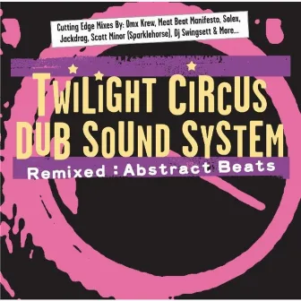 Remixed : Abstract Beats by Twilight Circus Dub Sound System