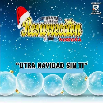 Otra Navidad Sin Ti by Resurreccion Norteña