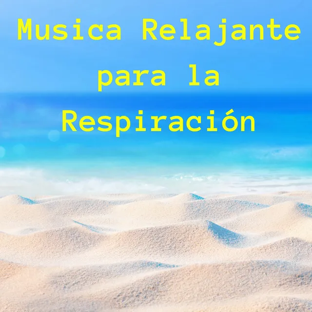 Musica Relajante para la Respiración, Reeducar Nuestra Mente y Eliminar las Preocupaciones