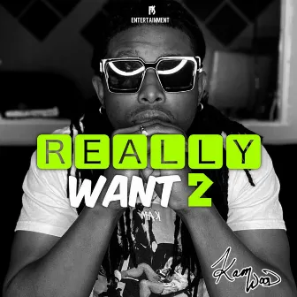 Really Want 2 by Kamwood