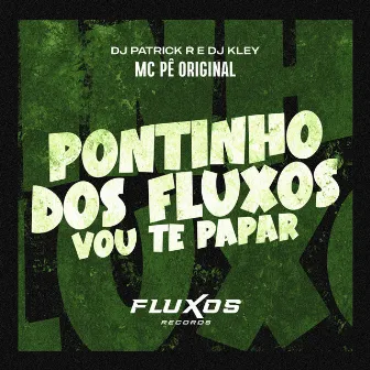 Pontinho dos Fluxos (Vou te papar) by MC Pê Original