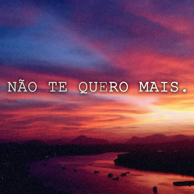 Não Te Quero Mais