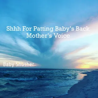 Shhh For Patting Baby’s Back Shusher Mother’s Voice by Baby Sleep Sounds