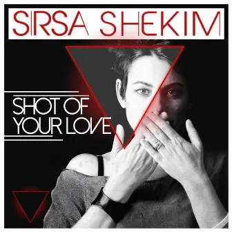 Shot of Your Love by Sirsa Shekim